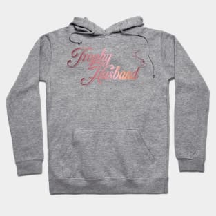 Trophy Husband Hoodie